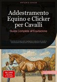 Addestramento Equino e Clicker per Cavalli: Guida Completa all'Equitazione (eBook, ePUB)