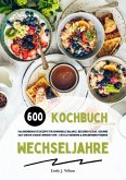 Wechseljahre Kochbuch: 600 kalorienbewusste Rezepte für hormonelle Balance, besseren Schlaf, gesunde Haut und ein starkes Immunsystem - köstlich genießen und Wohlbefinden fördern (eBook, ePUB) Wechseljahre Kochbuch: 600 kalorienbewusste Rezepte für hormonelle Balance, besseren Schlaf, gesunde Haut und ein starkes Immunsystem - köstlich genießen und Wohlbefinden fördern (eBook, ePUB)