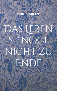 Das Leben ist noch nicht zu Ende (eBook, ePUB)