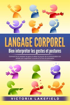 Cover LANGAGE CORPOREL - Bien interpréter les gestes et postures: Comment lire et analyser les gens et utiliser le pouvoir de la communication non verbale pour augmenter le succès et la force de persuasion (eBook, ePUB)