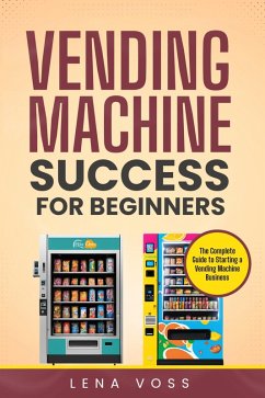 Vending Machine Success for Beginners (eBook, ePUB) - Voss, Lena