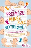 La première année avec notre bébé ! Le grand guide des parents: Tout savoir sur le développement, l'alimentation, l'éducation, etc. (avec check-lists, introduction d'aliments complémentaires, etc.) (eBook, ePUB) La première année avec notre bébé ! Le grand guide des parents: Tout savoir sur le développement, l'alimentation, l'éducation, etc. (avec check-lists, introduction d'aliments complémentaires, etc.) (eBook, ePUB)