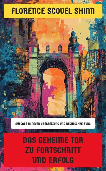 Das geheime Tor zu Fortschritt und Erfolg (eBook, ePUB)