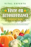 Vivre en AUTOSUFFISANCE et dépenser moins !: Cultiver des fruits et légumes toute l'année, élever des animaux de ferme et vivre durablement grâce à des techniques et astuces de permaculture efficaces (eBook, ePUB) Vivre en AUTOSUFFISANCE et dépenser moins !: Cultiver des fruits et légumes toute l'année, élever des animaux de ferme et vivre durablement grâce à des techniques et astuces de permaculture efficaces (eBook, ePUB)