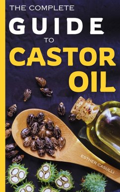 The Complete Guide to Castor Oil (eBook, ePUB) - Casulli, Esther