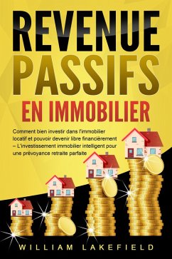 Cover REVENUS PASSIFS EN IMMOBILIER: Comment bien investir dans l'immobilier locatif et pouvoir devenir libre financièrement - L'investissement immobilier intelligent pour une prévoyance retraite parfaite (eBook, ePUB)