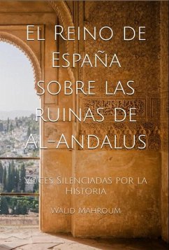 El Reino de España sobre las ruinas de Al-Andalus (eBook, ePUB) - Mahroum, Walid