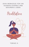 Meditation - dein Werkzeug für ein ausgeglichenes und gesundes Leben (eBook, ePUB)