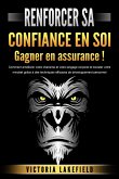 RENFORCER SA CONFIANCE EN SOI - Gagner en assurance !: Comment améliorer votre charisme et votre langage corporel et booster votre mindset grâce à des techniques efficaces de développement personnel (eBook, ePUB)