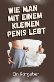Wie man mit einem kleinen Penis lebt Wie man mit einem kleinen Penis lebt