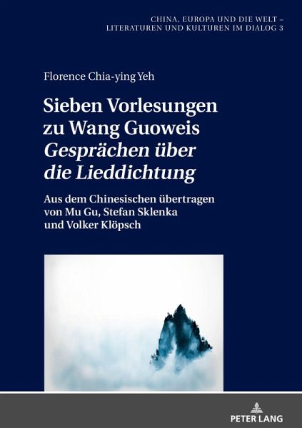 Sieben Vorlesungen zu Wang Guoweis 'Gesprächen über die Lieddichtung'