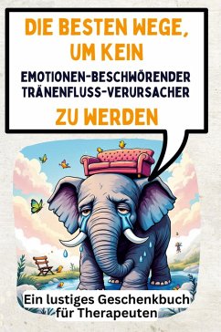 Cover Die besten Wege, um kein emotionenbeschwörender Tränenfluss-Verursacher zu werden