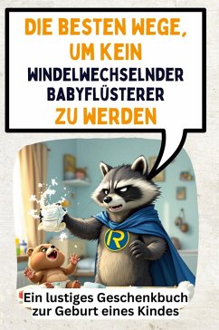 Die besten Wege, um kein windelwechselnder Babyflüsterer zu werden - Schmid, Luisa