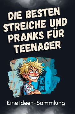 Die besten Streiche und Pranks für Teenager - Koch, Eva