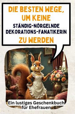 Die besten Wege, um keine ständig-nörgelnde Dekorationsfanatikerin zu werden Cover Die besten Wege, um keine ständig-nörgelnde Dekorationsfanatikerin zu werden