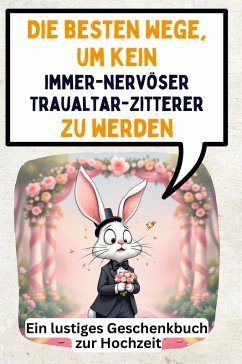 Die besten Wege, um kein immernervöser Traualtar-Zitterer zu werden - Wagner, Clara Die besten Wege, um kein immernervöser Traualtar-Zitterer zu werden - Wagner, Clara