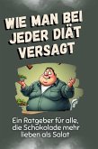 Wie man bei jeder Diät versagt Wie man bei jeder Diät versagt