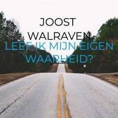 Leef ik mijn eigen waarheid? - Walraven, Joost