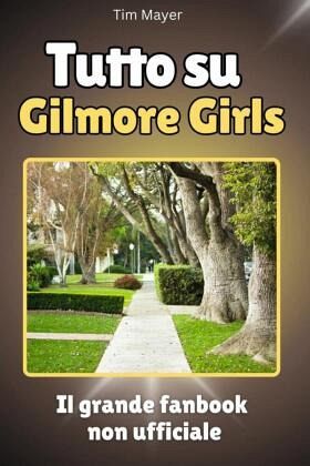 Tutto su Gilmore Girls - Completo a colori Tutto su Gilmore Girls - Completo a colori