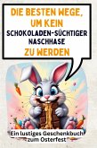 Die besten Wege, um kein schokoladensüchtiger Naschhase zu werden Die besten Wege, um kein schokoladensüchtiger Naschhase zu werden