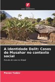 A identidade Dalit: Casos de Musahar no contexto social A identidade Dalit: Casos de Musahar no contexto social