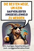 Die besten Wege, um kein saufverliebter Junggesellenheld zu werden Die besten Wege, um kein saufverliebter Junggesellenheld zu werden