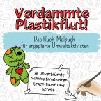 Verdammte Plastikflut! Verdammte Plastikflut!