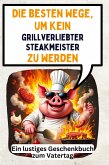 Die besten Wege, um kein grillverliebter Steakmeister zu werden Die besten Wege, um kein grillverliebter Steakmeister zu werden