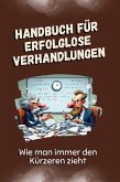 Handbuch für erfolglose Verhandlungen Handbuch für erfolglose Verhandlungen