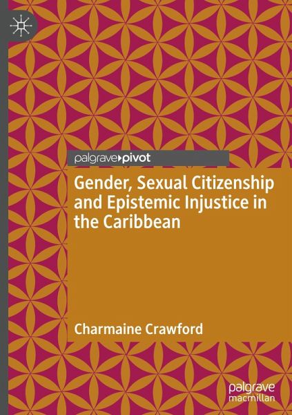 Gender, Sexual Citizenship and Epistemic Injustice in the Caribbean Gender, Sexual Citizenship and Epistemic Injustice in the Caribbean