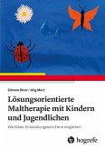 Lösungsorientierte Maltherapie mit Kindern und Jugendlichen Lösungsorientierte Maltherapie mit Kindern und Jugendlichen