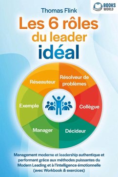 Cover Les 6 rôles du leader idéal: Management moderne et leadership authentique et performant grâce aux méthodes puissantes du Modern Leading et à l'intelligence émotionnelle (avec Workbook & exercices) (eBook, ePUB)
