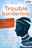 Trouble borderline - Le livre d'auto-assistance pour les patients et leurs proches: Comment reconnaître le trouble borderline, le gérer au quotidien et vivre heureux grâce à un traitement optimal (eBook, ePUB)