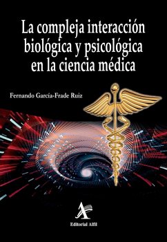 La compleja interacción biológica y biopsicológica en la ciencia médica (eBook, PDF) - García Frade Ruiz, Luis Fernando