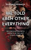 We told each other everything - Reconciliation with parents in the last stage of life (eBook, ePUB) We told each other everything - Reconciliation with parents in the last stage of life (eBook, ePUB)