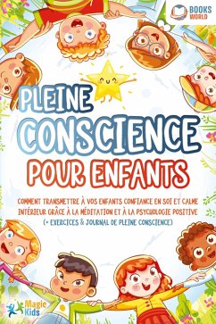 Cover Pleine conscience pour enfants: Comment transmettre à vos enfants confiance en soi et calme intérieur grâce à la méditation et à la psychologie positive (+ exercices & journal de pleine conscience) (eBook, ePUB)