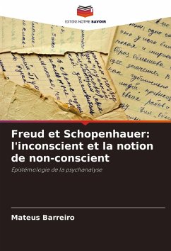 Freud et Schopenhauer: l'inconscient et la notion de non-conscient - Barreiro, Mateus