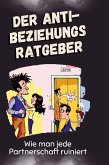 Der Anti-Beziehungsratgeber