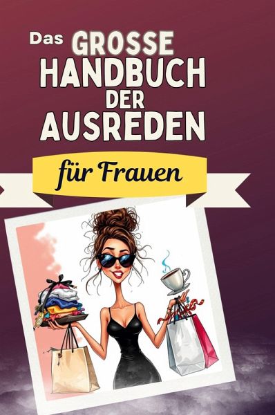 Das große Handbuch der Ausreden für Frauen