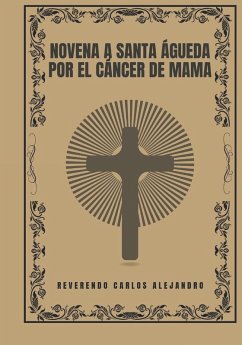 Novena a Santa Águeda por el cáncer de mama - Alejandro, Reverendo Carlos