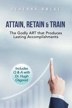 Attain, Retain & Train - Nweke, Uchenna