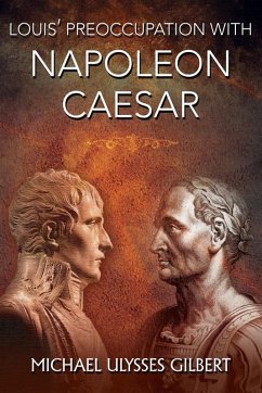 Louis' Preoccupation with Napoleon Caesar - Gilbert, Michael Ulysses