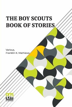 The Boy Scouts Book Of Stories - Various; Mathiews, Franklin K.