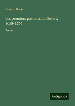 Les premiers pasteurs du Désert, 1685-1700 - Douen, Orentin