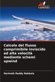 Calcolo del flusso comprimibile inviscido ad alta velocità mediante schemi upwind Calcolo del flusso comprimibile inviscido ad alta velocità mediante schemi upwind