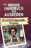Das große Handbuch der Ausreden für nicht fertiggestellte Projekte Das große Handbuch der Ausreden für nicht fertiggestellte Projekte