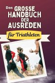 Das große Handbuch der Ausreden für Triathleten Das große Handbuch der Ausreden für Triathleten