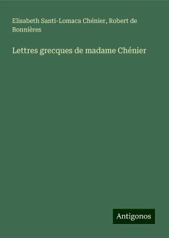 Lettres grecques de madame Chénier - Chénier, Elisabeth Santi-Lomaca; Bonnières, Robert de