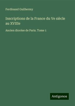 Inscriptions de la France du Ve siècle au XVIIIe - Guilhermy, Ferdinand