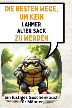 Die besten Wege, um kein lahmer alter Sack zu werden - Schulz, Eva Die besten Wege, um kein lahmer alter Sack zu werden - Schulz, Eva